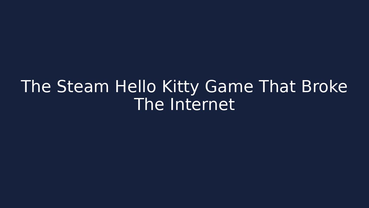 The Steam Hello Kitty Game That Broke The Internet