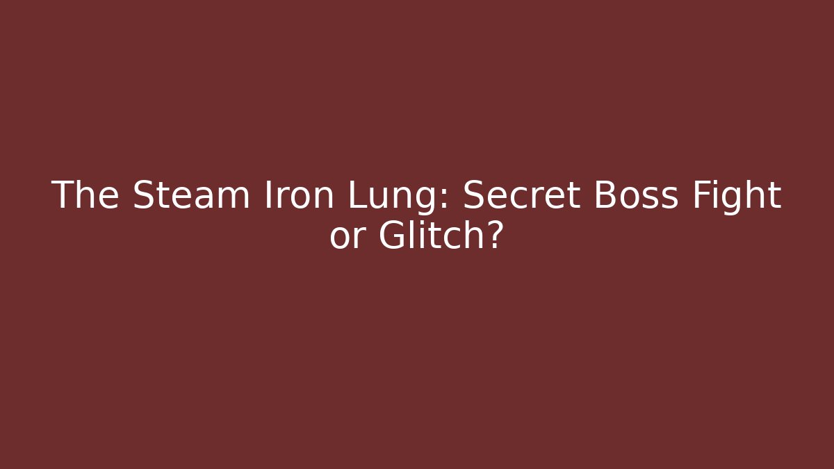 The Steam Iron Lung: Secret Boss Fight or Glitch? - Critter Realm