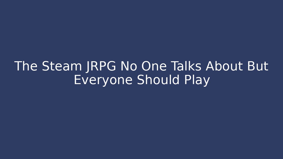 The Steam JRPG No One Talks About But Everyone Should Play
