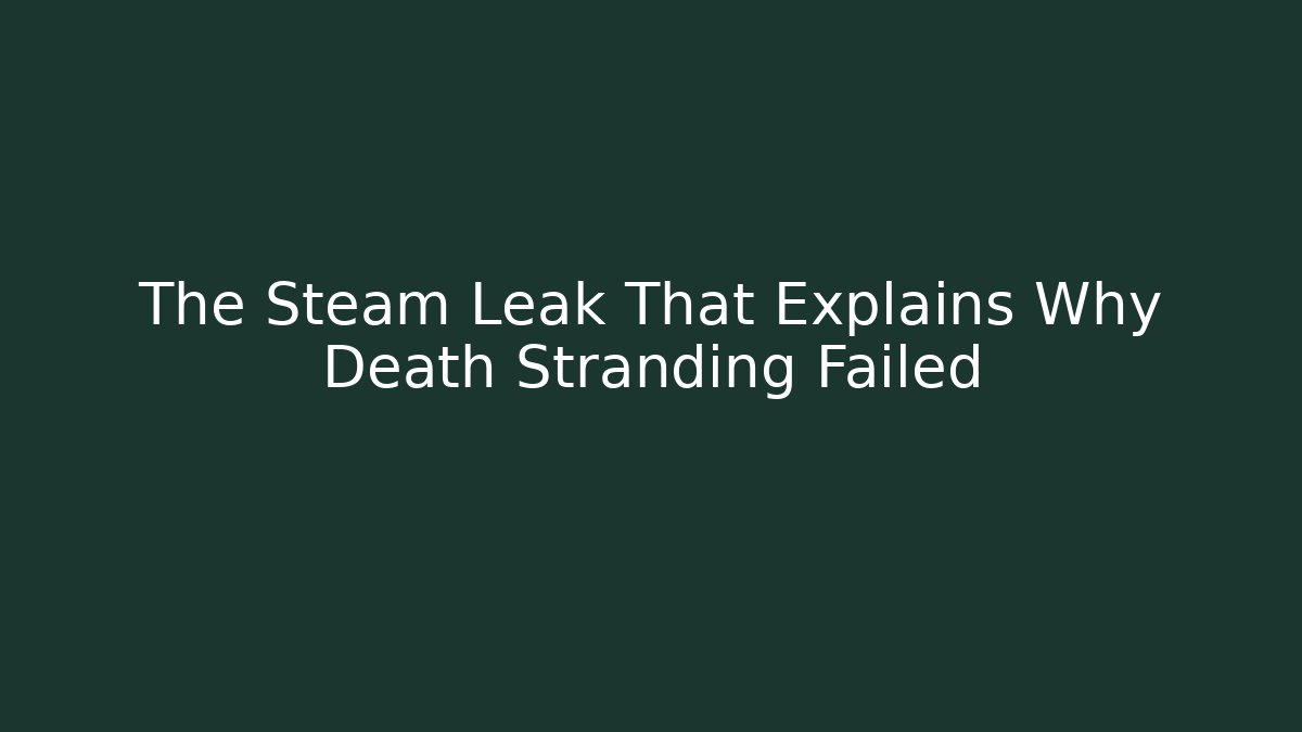 The Steam Leak That Explains Why Death Stranding Failed