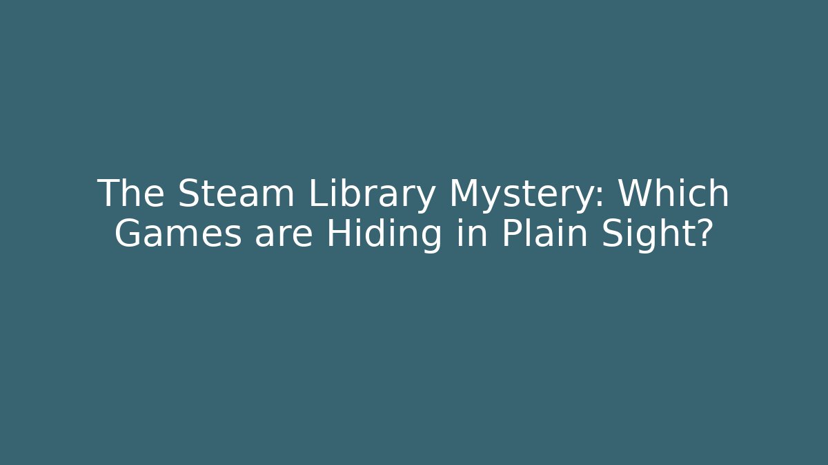 The Steam Library Mystery: Which Games are Hiding in Plain Sight?