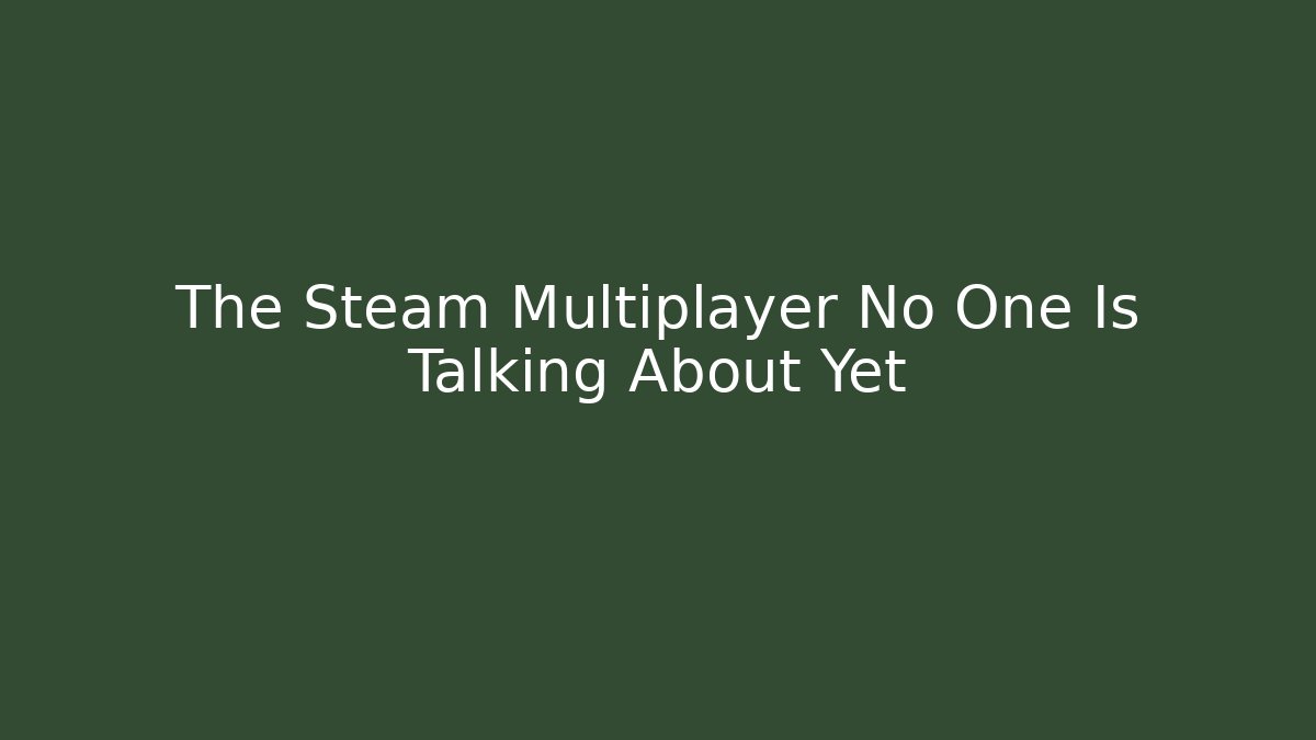 The Steam Multiplayer No One Is Talking About Yet