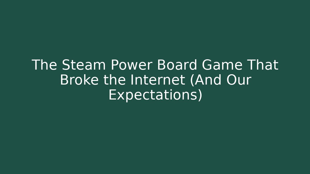 The Steam Power Board Game That Broke the Internet (And Our Expectations)