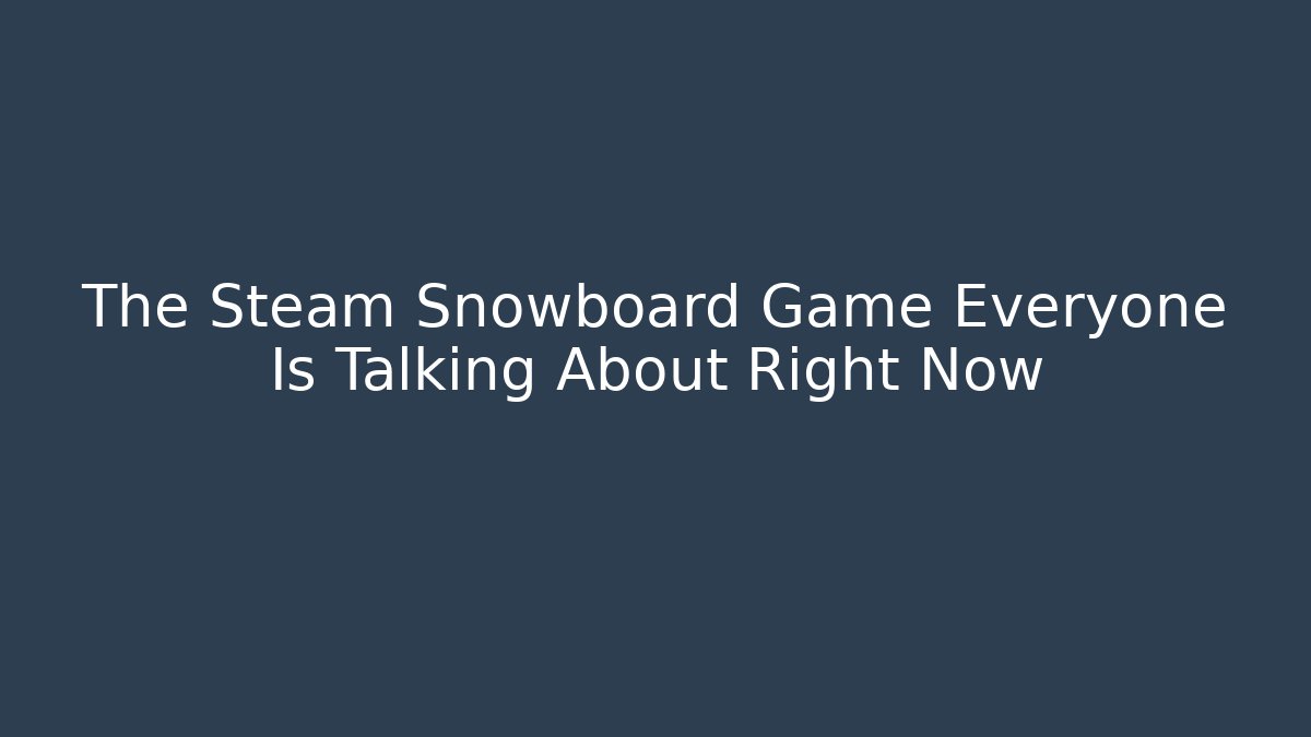 The Steam Snowboard Game Everyone Is Talking About Right Now