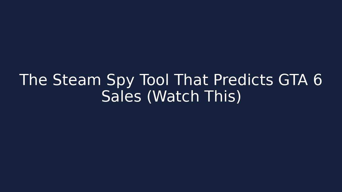 The Steam Spy Tool That Predicts GTA 6 Sales (Watch This)