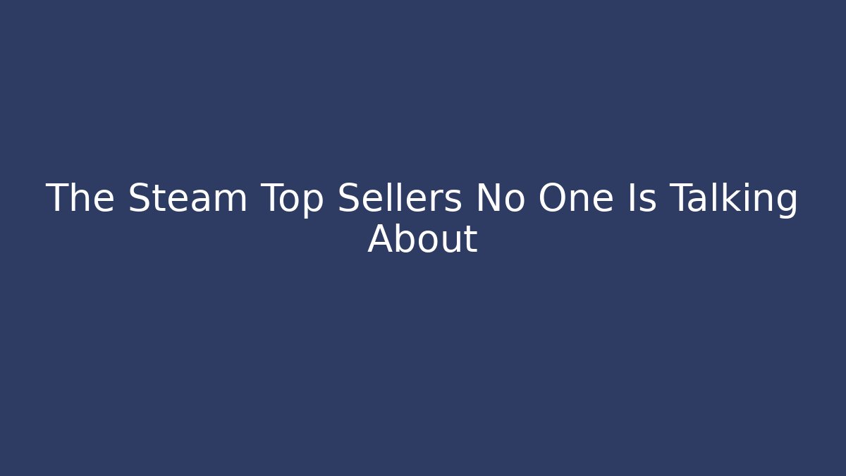 The Steam Top Sellers No One Is Talking About - Critter Realm