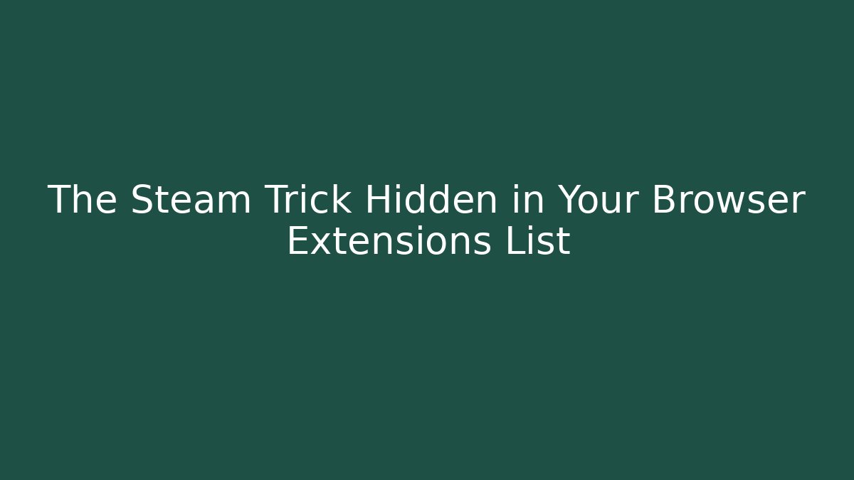 The Steam Trick Hidden in Your Browser Extensions List