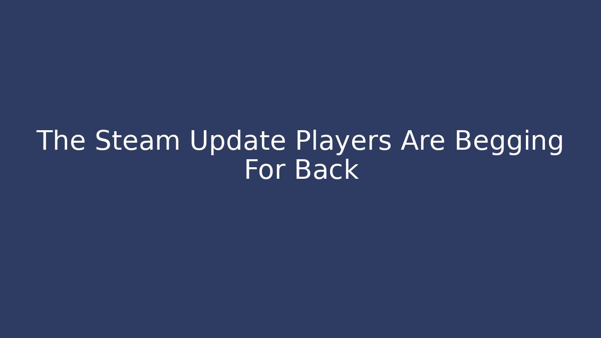 The Steam Update Players Are Begging For Back