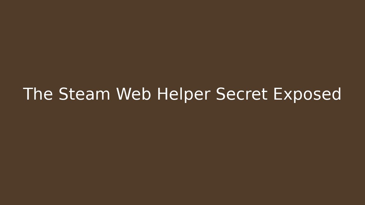 The Steam Web Helper Secret Exposed