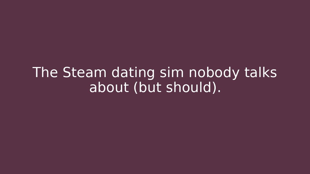 The Steam dating sim nobody talks about (but should).