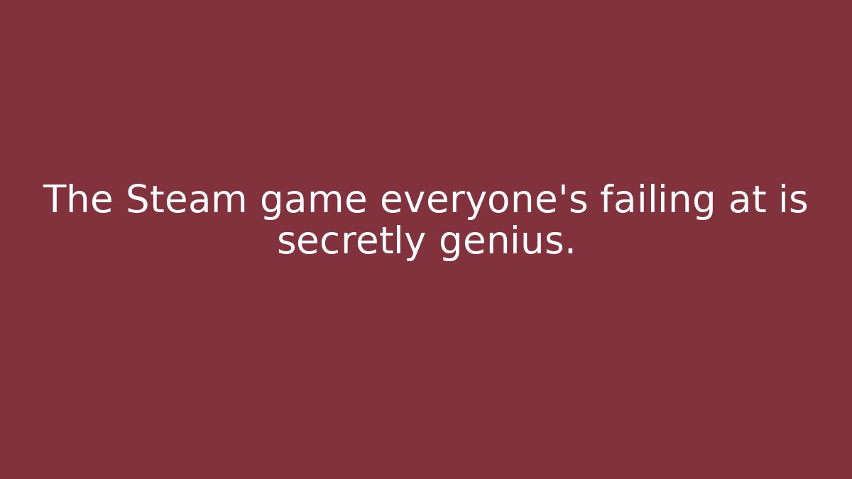 The Steam game everyone’s failing at is secretly genius.
