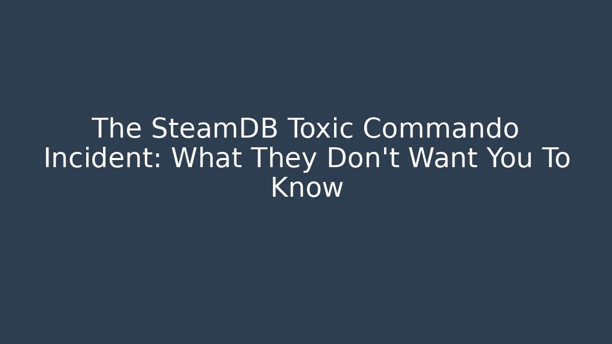 The SteamDB Toxic Commando Incident: What They Don't Want You To Know