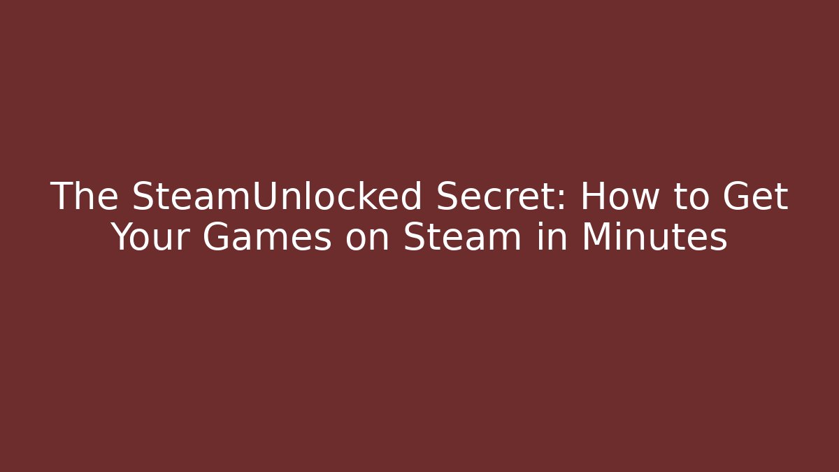 The SteamUnlocked Secret: How to Get Your Games on Steam in Minutes