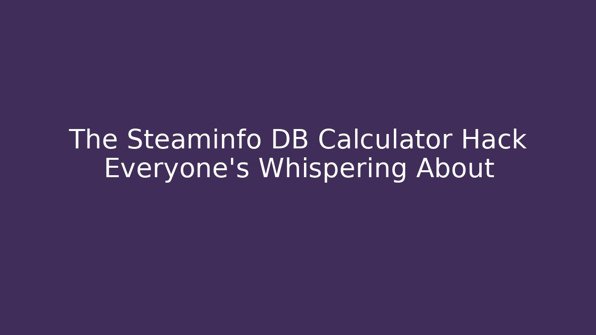 The Steaminfo DB Calculator Hack Everyone's Whispering About