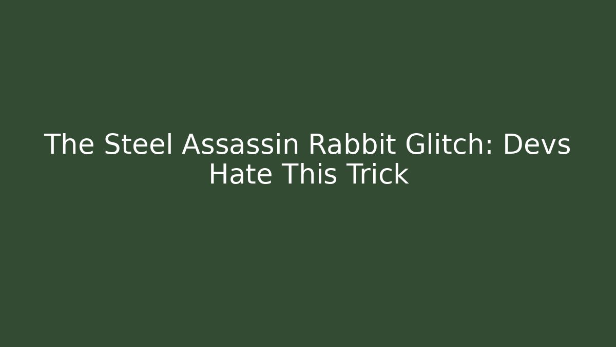 The Steel Assassin Rabbit Glitch: Devs Hate This Trick