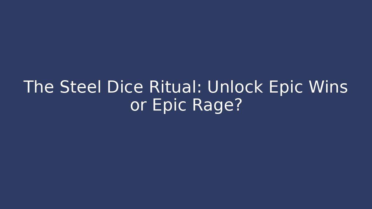 The Steel Dice Ritual: Unlock Epic Wins or Epic Rage?