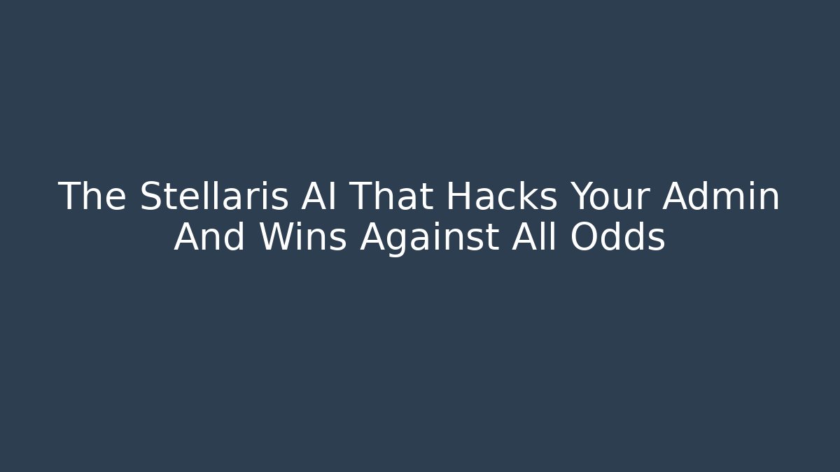 The Stellaris AI That Hacks Your Admin And Wins Against All Odds