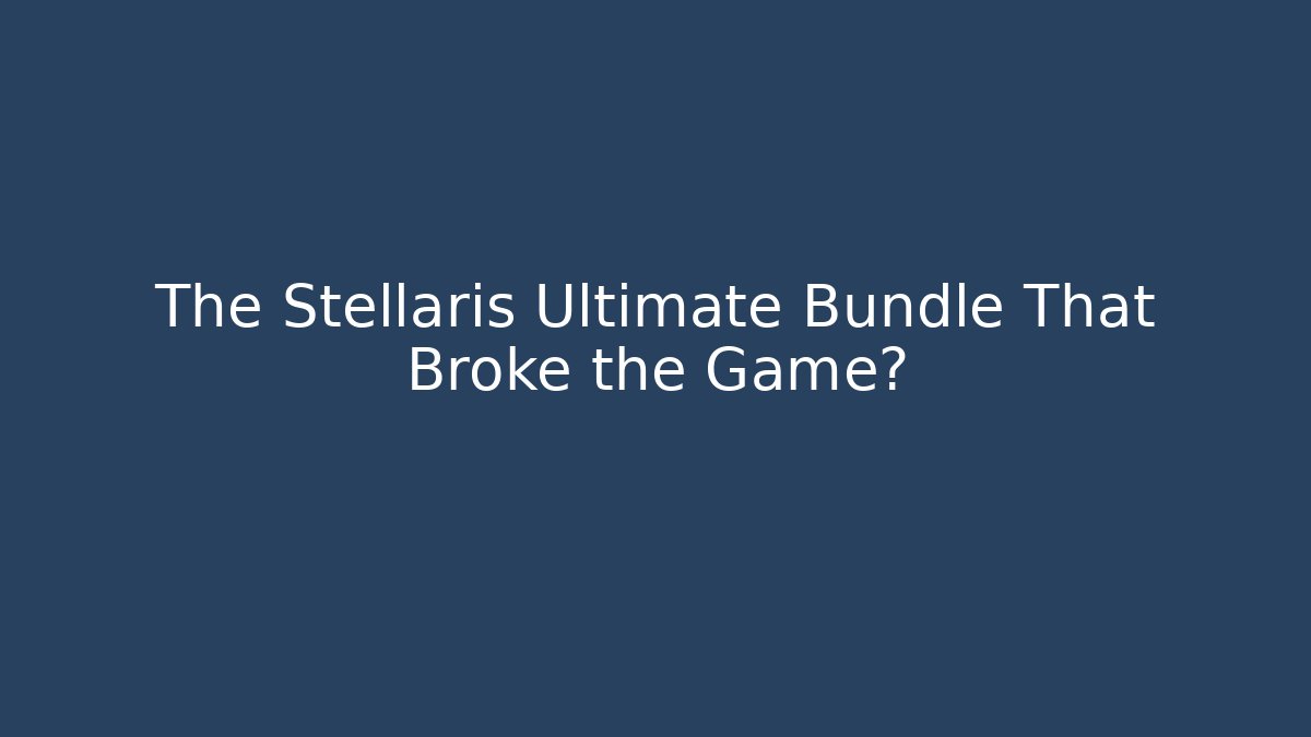 The Stellaris Ultimate Bundle That Broke the Game? - Critter Realm