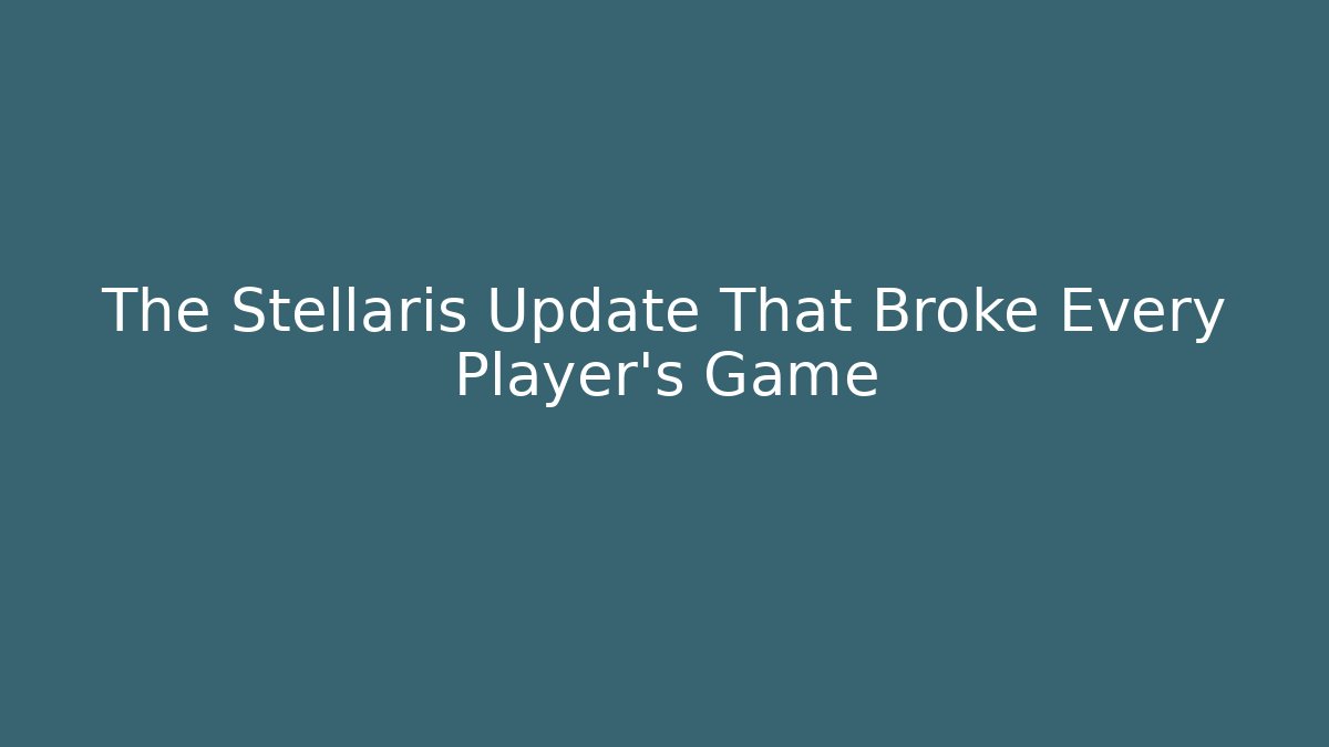 The Stellaris Update That Broke Every Player's Game