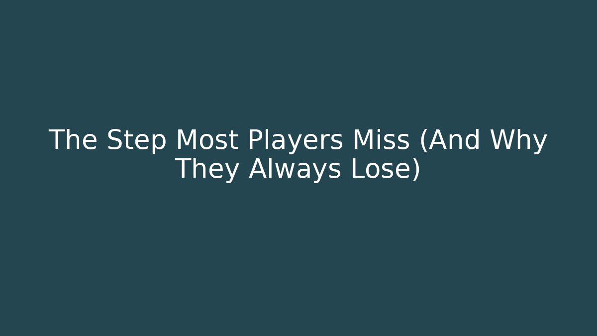 The Step Most Players Miss (And Why They Always Lose)