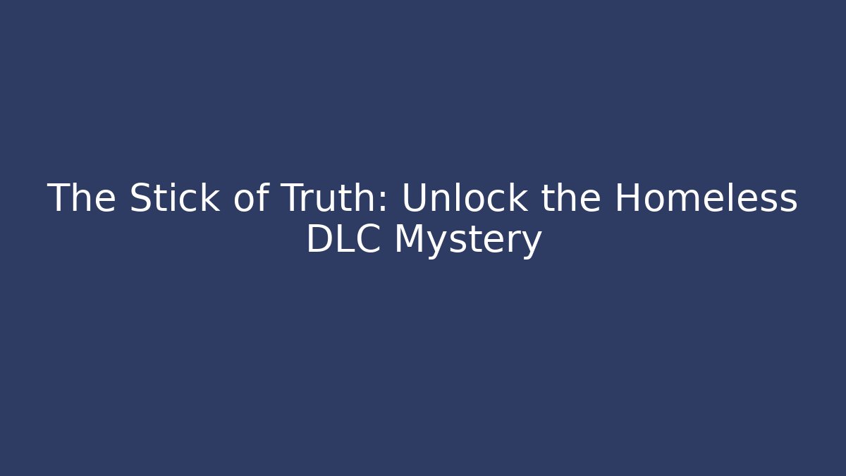 The Stick of Truth: Unlock the Homeless DLC Mystery