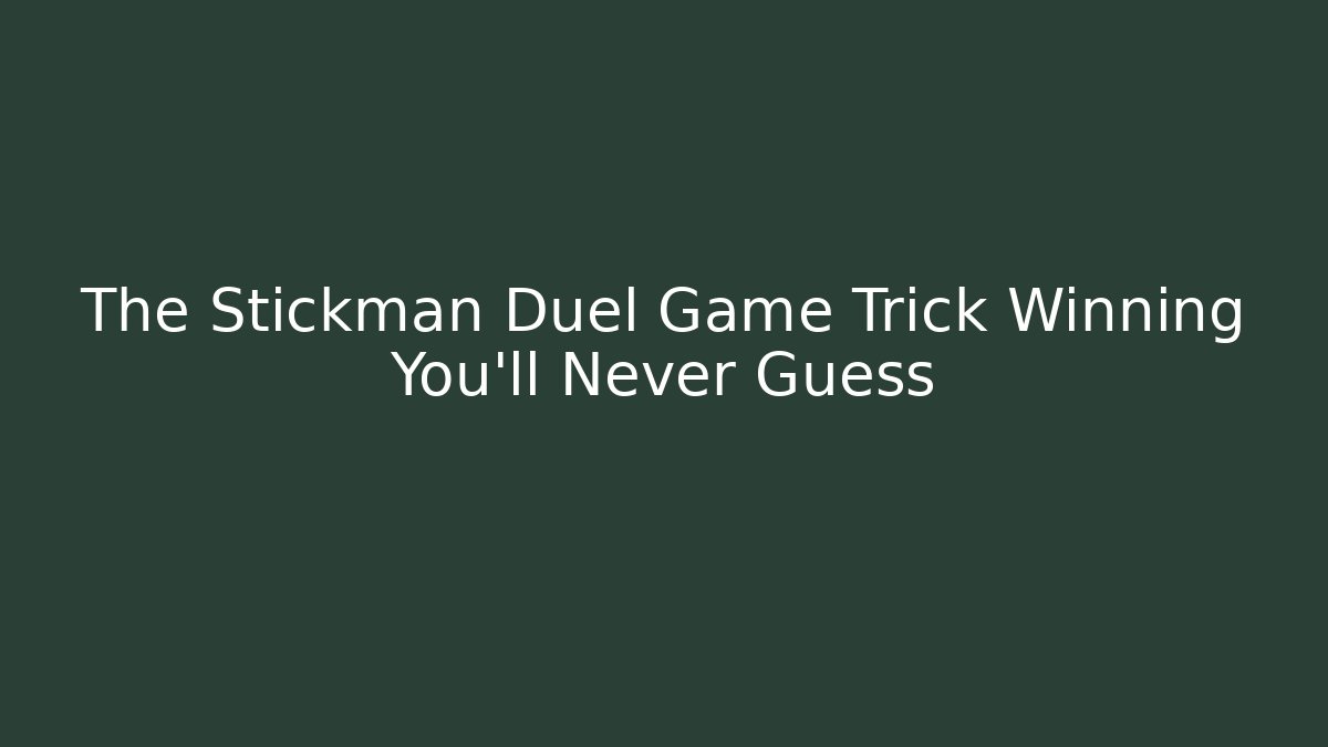 The Stickman Duel Game Trick Winning You'll Never Guess
