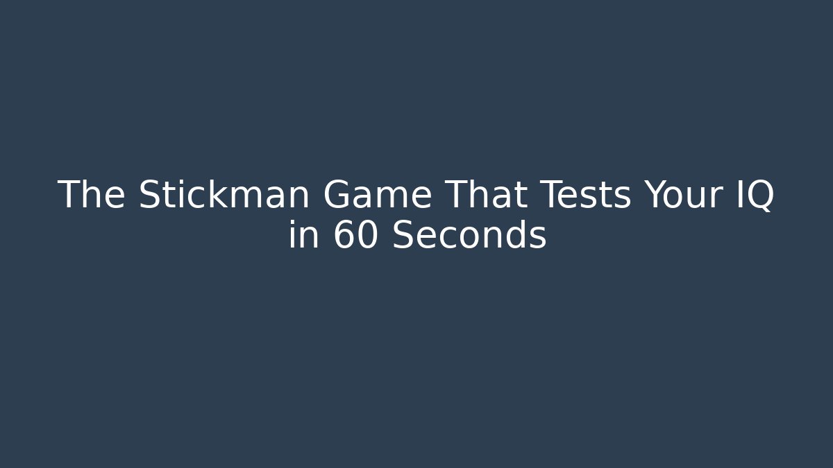 The Stickman Game That Tests Your IQ in 60 Seconds