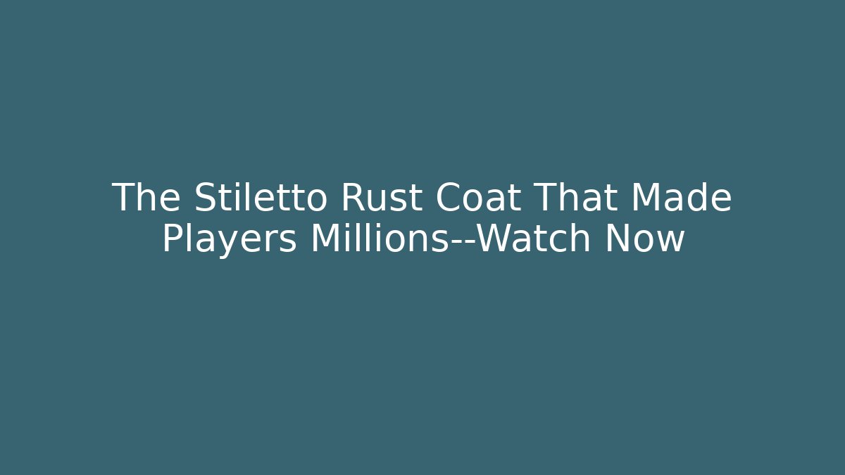 The Stiletto Rust Coat That Made Players Millions—Watch Now