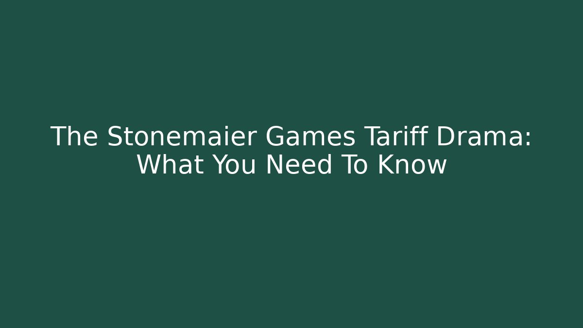 The Stonemaier Games Tariff Drama: What You Need To Know