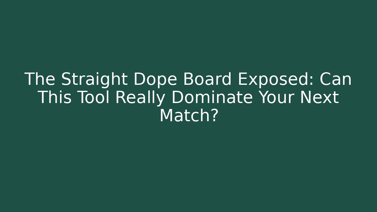 The Straight Dope Board Exposed: Can This Tool Really Dominate Your Next Match?