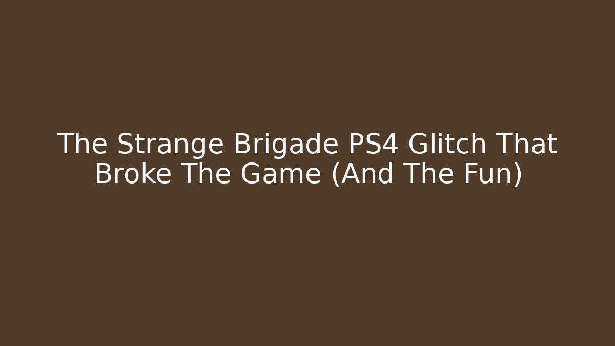 The Strange Brigade PS4 Glitch That Broke The Game (And The Fun)