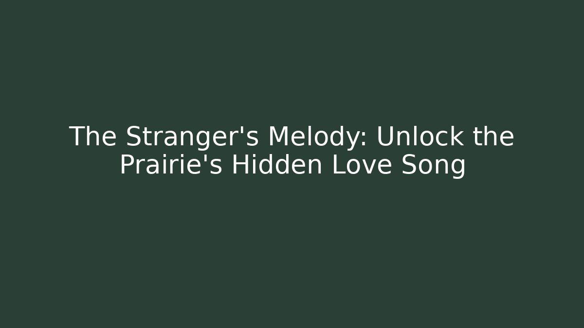 The Stranger's Melody: Unlock the Prairie's Hidden Love Song