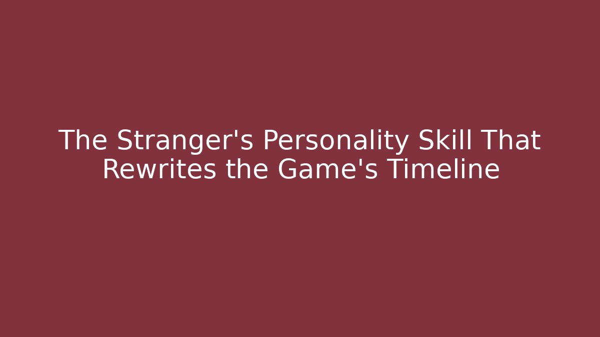 The Stranger's Personality Skill That Rewrites the Game's Timeline - Critter Realm