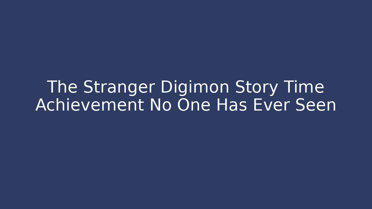 The Stranger Digimon Story Time Achievement No One Has Ever Seen - Critter Realm