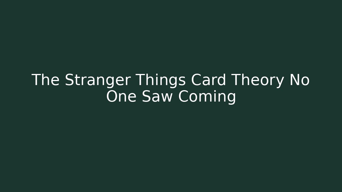 The Stranger Things Card Theory No One Saw Coming