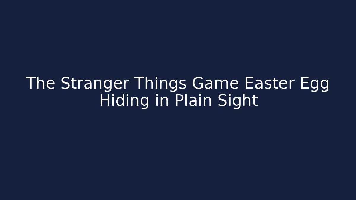 The Stranger Things Game Easter Egg Hiding in Plain Sight - Critter Realm