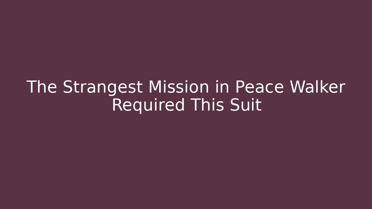 The Strangest Mission in Peace Walker Required This Suit
