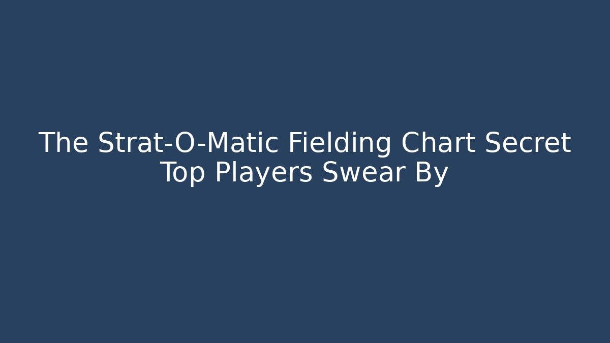 The Strat-O-Matic Fielding Chart Secret Top Players Swear By