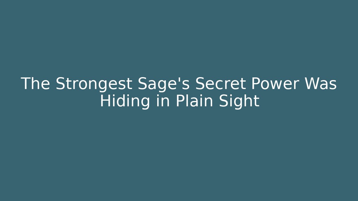 The Strongest Sage's Secret Power Was Hiding in Plain Sight - Critter Realm