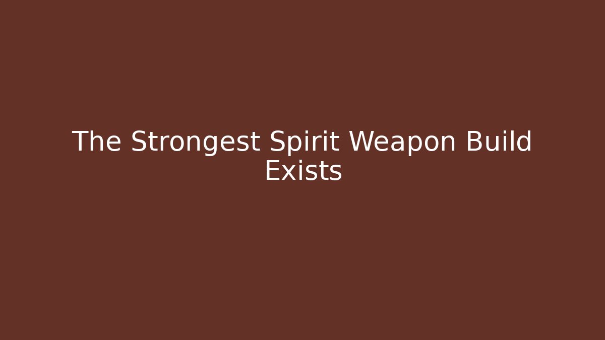 The Strongest Spirit Weapon Build Exists