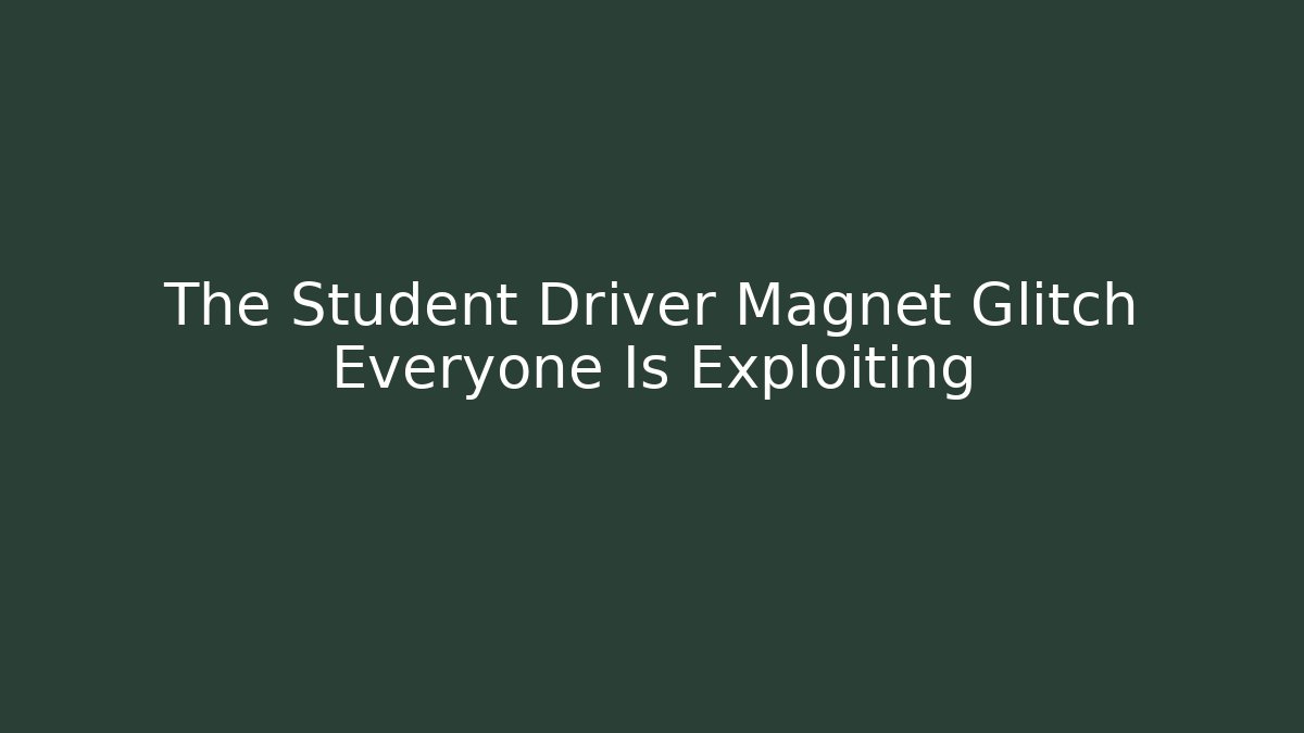 The Student Driver Magnet Glitch Everyone Is Exploiting