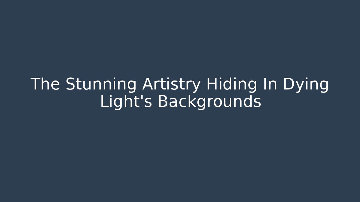 The Stunning Artistry Hiding In Dying Light's Backgrounds - Critter Realm
