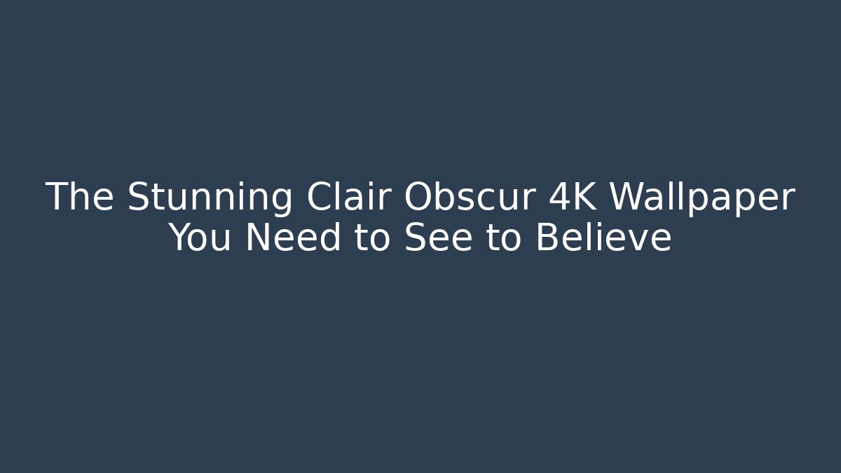 The Stunning Clair Obscur 4K Wallpaper You Need to See to Believe