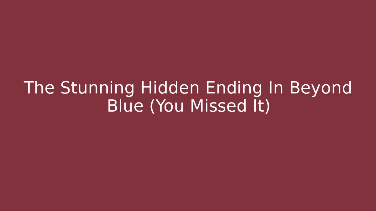 The Stunning Hidden Ending In Beyond Blue (You Missed It)