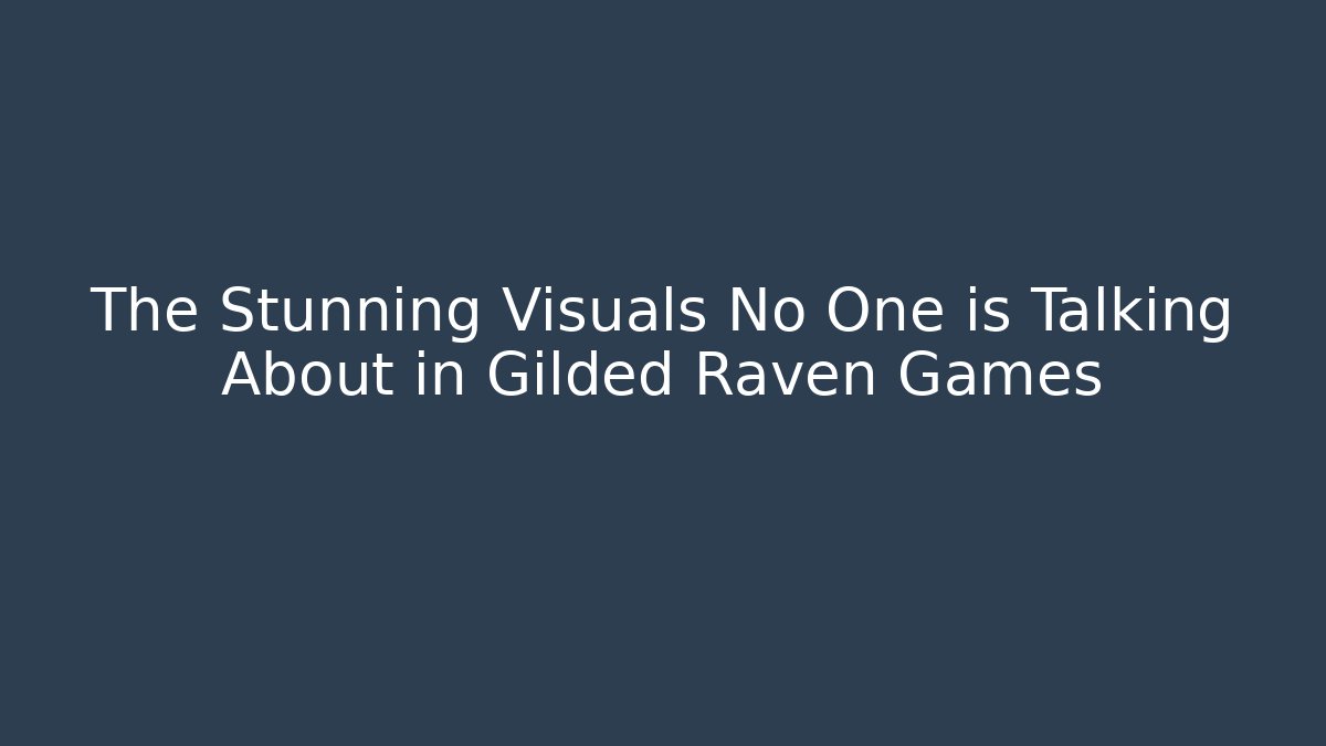 The Stunning Visuals No One is Talking About in Gilded Raven Games