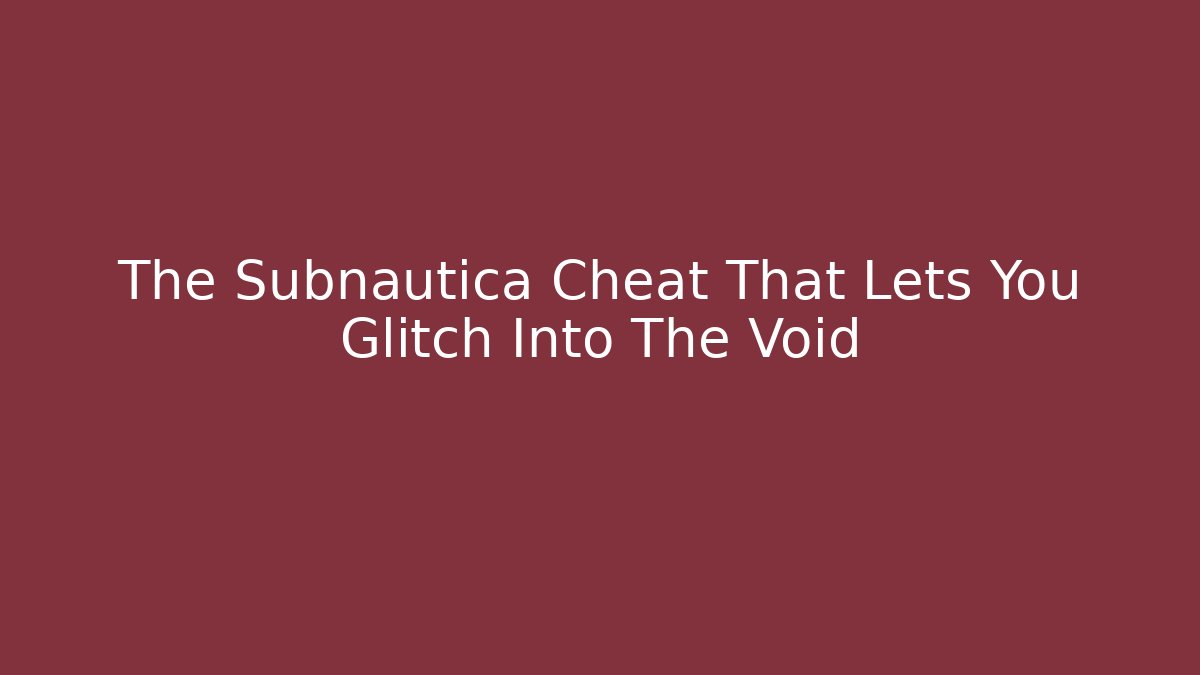 The Subnautica Cheat That Lets You Glitch Into The Void