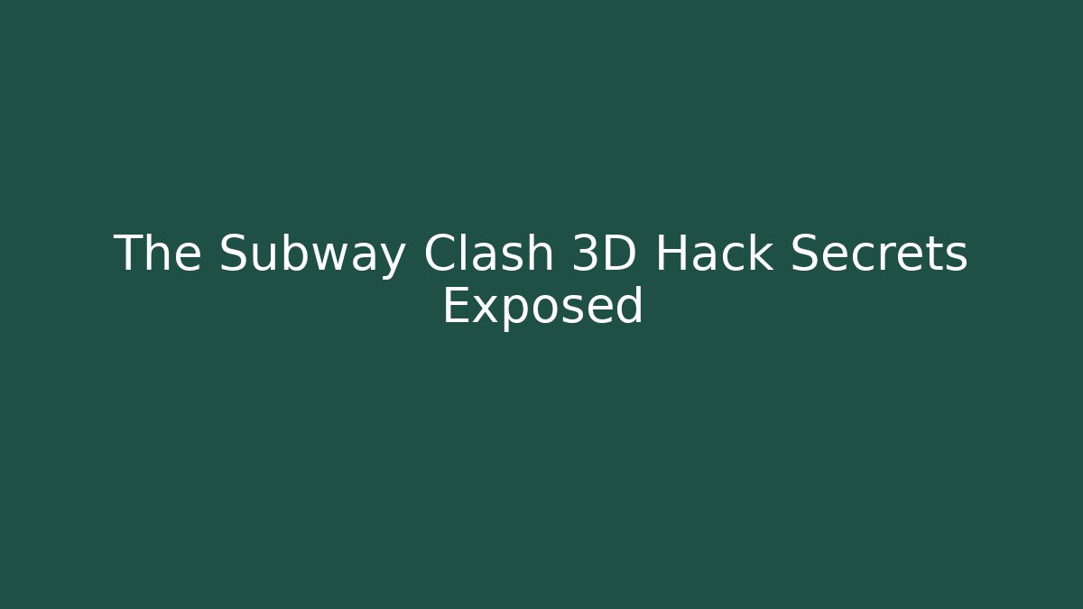 The Subway Clash 3D Hack Secrets Exposed - Critter Realm