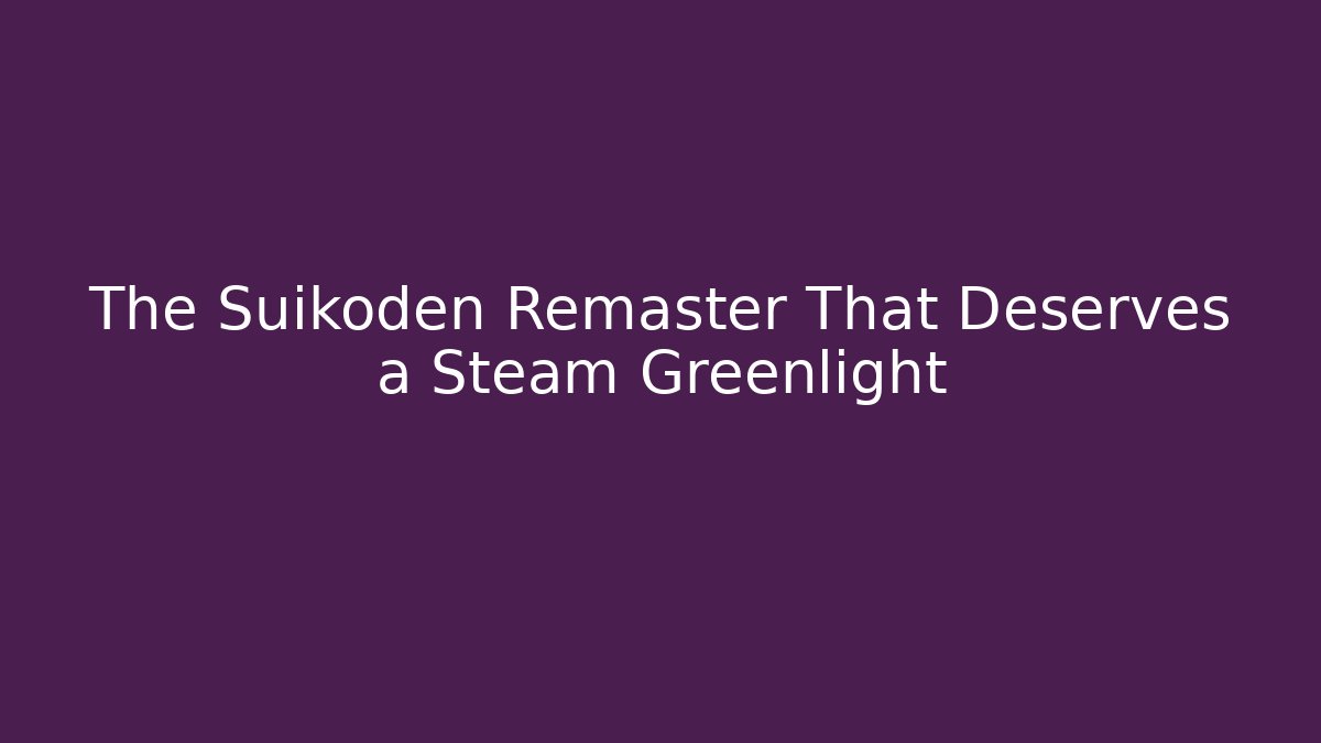 The Suikoden Remaster That Deserves a Steam Greenlight