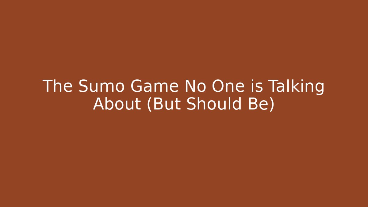The Sumo Game No One is Talking About (But Should Be)