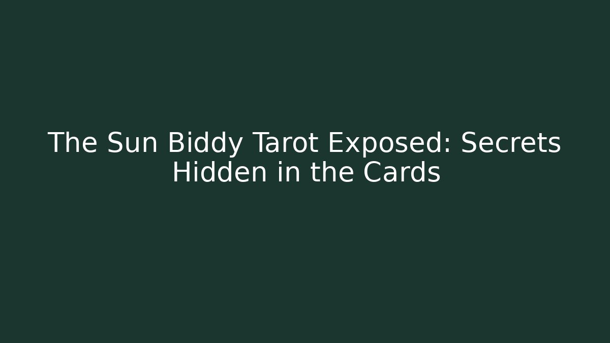 The Sun Biddy Tarot Exposed: Secrets Hidden in the Cards